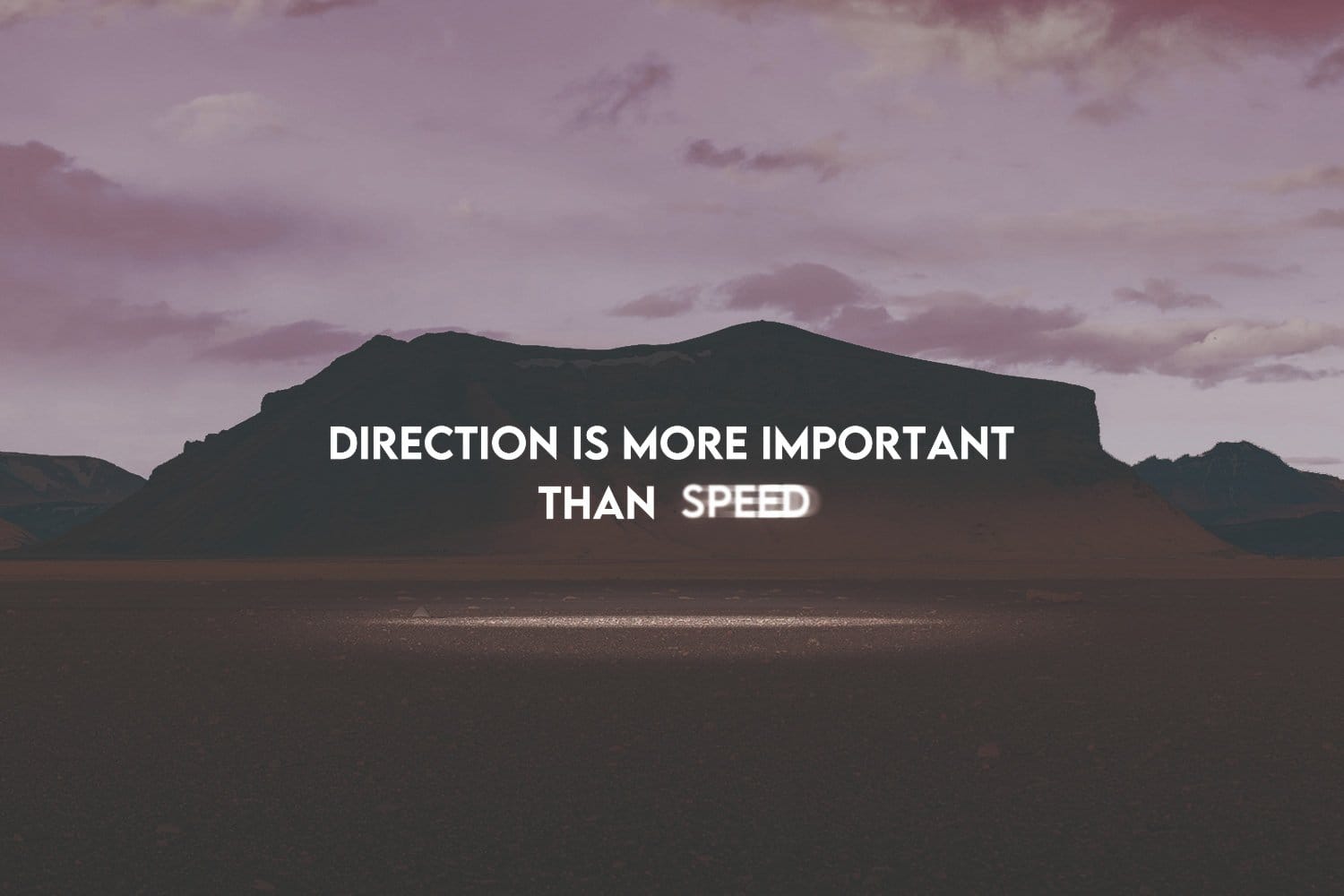 Direction is more important than speed